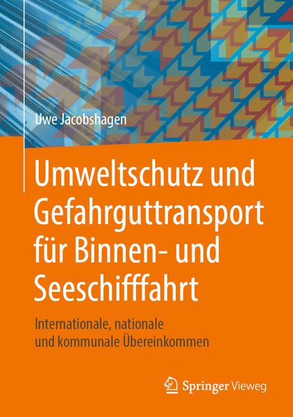 Umweltschutz und Gefahrguttransport für Binnen- und Seeschifffahrt, Gebundene Ausgabe von Uwe Jacobshagen, Springer Fachmedien Wiesbaden GmbH,