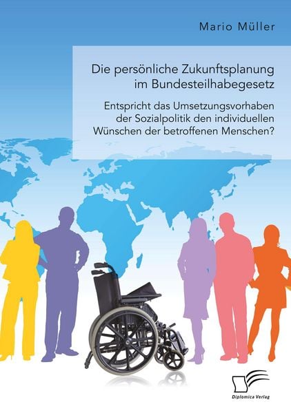 Produktbild: Die pers&ouml;nliche Zukunftsplanung im Bundesteilhabegesetz. Entspricht das Umsetzungsvorhaben der Sozialpolitik den individuellen W&uuml;nschen der betroffenen Menschen?