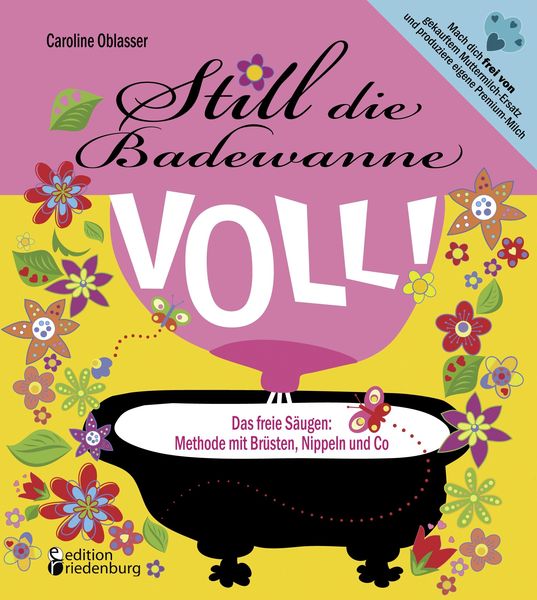 Produktbild: Still die Badewanne voll! Das freie S&auml;ugen: Methode mit Br&uuml;sten, Nippeln und Co