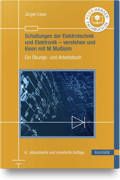 Schaltungen der Elektrotechnik und Elektronik – verstehen und lösen mit NI Multisim, Gebundene Ausgabe von Jürgen Liepe, Carl Hanser, 9783446462694