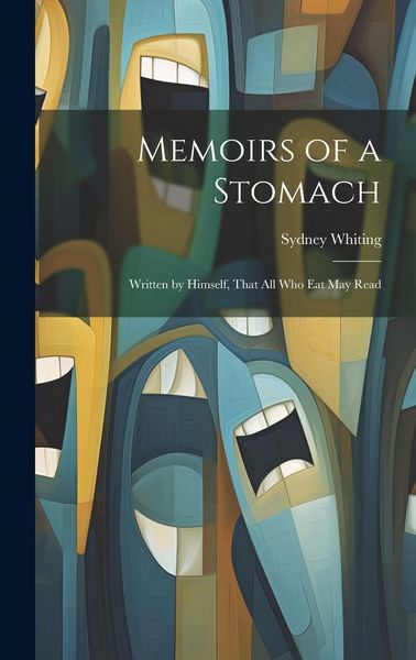 Produktbild: Memoirs of a Stomach: Written by Himself, That All Who Eat May Read
