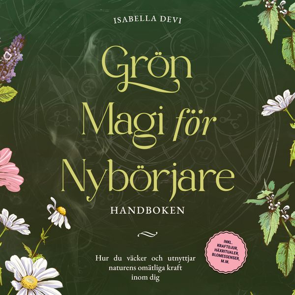 Produktbild: Gr&ouml;n magi f&ouml;r nyb&ouml;rjare - Handboken: Hur du v&auml;cker och utnyttjar naturens om&auml;tliga kraft inom dig | inkl. kraftdjur, h&auml;xritualer, blomessenser, m.m.