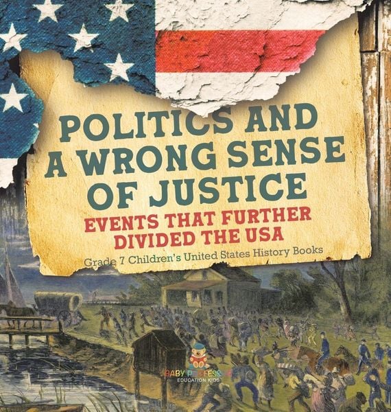 Produktbild: Politics and a Wrong Sense of Justice | Events That Further Divided the USA | Grade 7 Children's United States History Books
