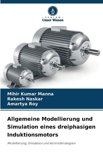Manna, M: Allgemeine Modellierung und Simulation eines dreip, Taschenbuch von Mihir Kumar Manna , Rakesh Naskar , Amartya Roy, Verlag Unser Wissen,