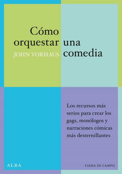 Produktbild: C&oacute;mo orquestar una comedia : los recursos m&aacute;s serios para crear los gags, mon&oacute;logos y textos c&oacute;micos m&aacute;s desternillantes