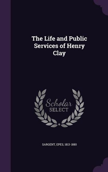 Produktbild: The Life and Public Services of Henry Clay