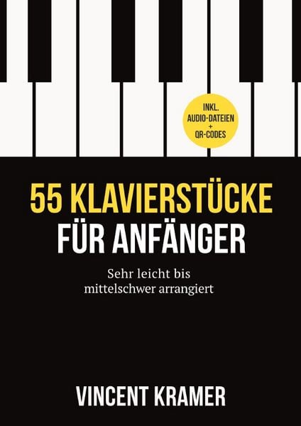 55 Klavierstücke für Anfänger – sehr leicht bis mittelschwer arrangiert – inkl. Audio-Dateien + QR-Codes -