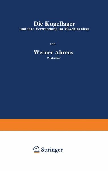 Die Kugellager und ihre Verwendung im Maschinenbau, Taschenbuch von Werner Ahrens, Springer Berlin, 9783642894985