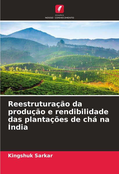 Produktbild: Reestrutura&ccedil;&atilde;o da produ&ccedil;&atilde;o e rendibilidade das planta&ccedil;&otilde;es de ch&aacute; na &Iacute;ndia