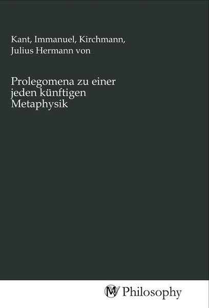 Prolegomena zu einer jeden künftigen Metaphysik, Taschenbuch von , MV-Philosophy, 9783968801605