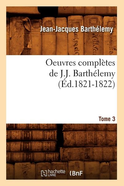 Produktbild: Oeuvres compl&egrave;tes de J.-J. Barth&eacute;lemy. Tome 3 (&Eacute;d.1821-1822)