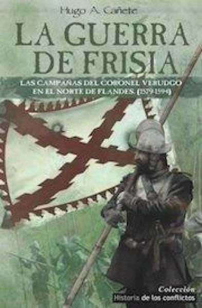 Produktbild: La guerra de Frisia : las campa&ntilde;as del coronel Verdugo en el norte de Flandes, 1579-1594