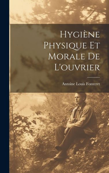 Produktbild: Hygi&egrave;ne Physique et Morale de L'ouvrier