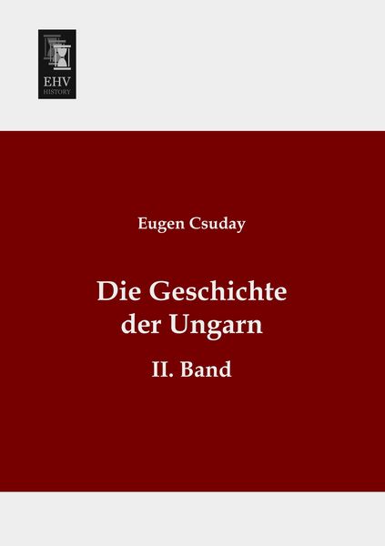Die Geschichte der Ungarn, Taschenbuch von Eugen Csuday, EHV-History, 9783955645977
