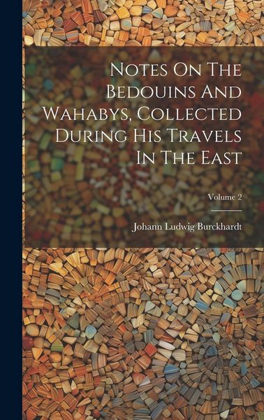 Produktbild: Notes On The Bedouins And Wahabys, Collected During His Travels In The East; Volume 2