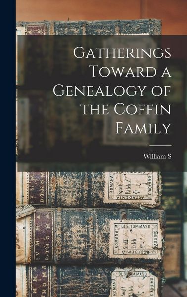 Produktbild: Gatherings Toward a Genealogy of the Coffin Family