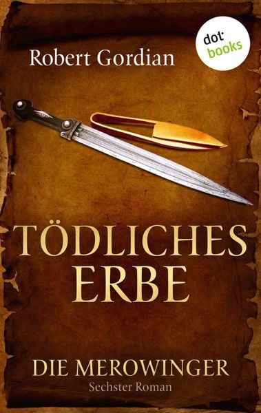 Produktbild: DIE MEROWINGER - Sechster Roman: T&ouml;dliches Erbe