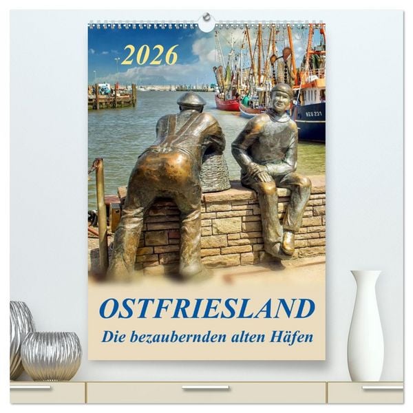 Ostfriesland - die bezaubernden alten Häfen / Planer (hochwertiger Premium Wandkalender 2026 DIN A2 hoch), Kunstdruck in Hochglanz