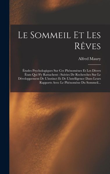 Produktbild: Le Sommeil Et Les R&ecirc;ves: &Eacute;tudes Psychologiques Sur Ces Ph&eacute;nom&egrave;nes Et Les Divers &Eacute;tats Qui S'y Rattachent: Suivies De Recherches Sur Le D&eacute;velopp