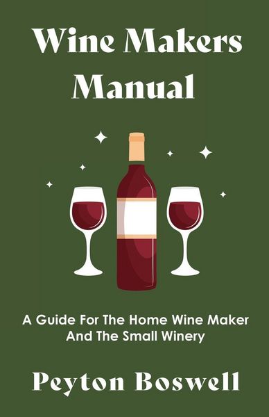Produktbild: Wine Makers Manual - A Guide for the Home Wine Maker and The Small Winery