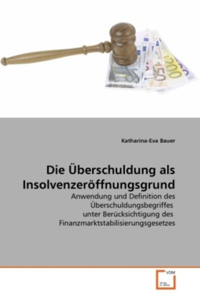 Bauer, K: Überschuldung als Insolvenzeröffnungsgrund, Taschenbuch von Katharina-Eva Bauer, VDM, 9783639323085