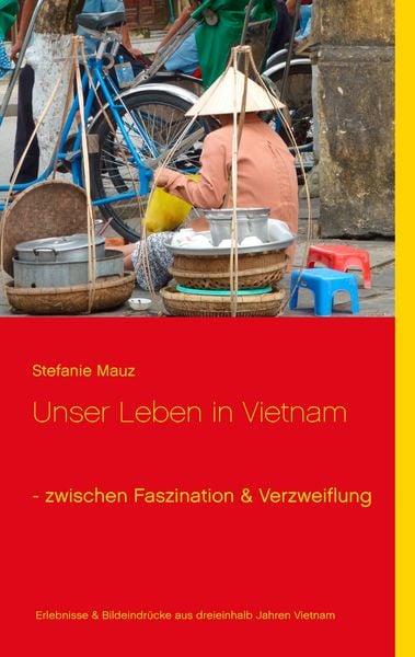 Produktbild: Unser Leben in Vietnam - zwischen Faszination & Verzweiflung