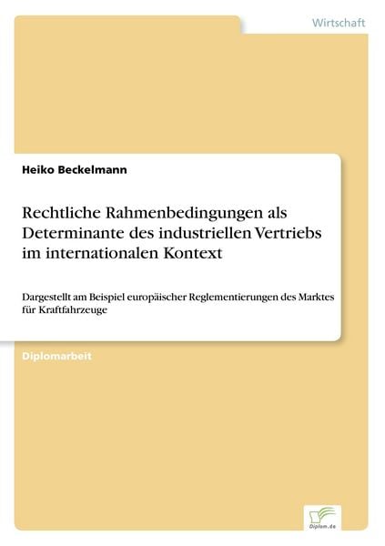 Rechtliche Rahmenbedingungen als Determinante des industriellen Vertriebs im internationalen Kontext, Taschenbuch von Heiko Beckelmann, GRIN,