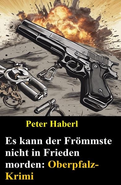 Produktbild: Es kann der Fr&ouml;mmste nicht in Frieden morden: Oberpfalz-Krimi