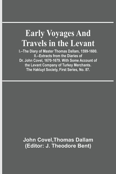Produktbild: Early Voyages and Travels in the Levant; I.--The Diary of Master Thomas Dallam, 1599-1600. II.--Extracts from the Diaries of Dr. John Covel, 1670-1679