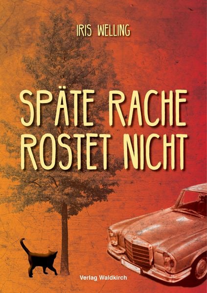 Späte Rache rostet nicht, Taschenbuch von Iris Welling, Waldkirch Verlag, 978-3-86476-103-4