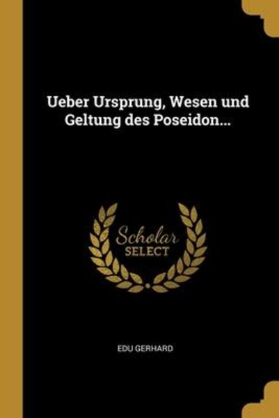 Ueber Ursprung, Wesen und Geltung des Poseidon..., Taschenbuch von Edu Gerhard, Creative Media Partners, LLC, 9781012193065