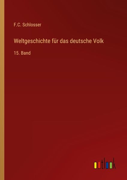 Weltgeschichte für das deutsche Volk, Taschenbuch von F. C. Schlosser, Outlook, 9783368445607