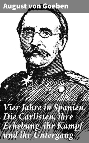 Produktbild: Vier Jahre in Spanien. Die Carlisten, ihre Erhebung, ihr Kampf und ihr Untergang