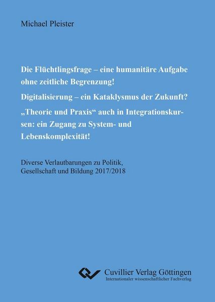 Produktbild: Die Fl&uuml;chtlingsfrage &ndash; eine humanit&auml;re Aufgabe ohne zeitliche Begrenzung! Digitalisierung &ndash; ein Kataklysmus der Zukunft? &bdquo;Theorie und Praxis&ldquo; auch in