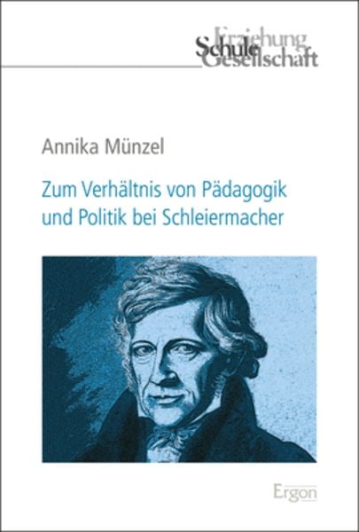 Zum Verhältnis von Pädagogik und Politik bei Schleiermacher, Taschenbuch von Annika Münzel, Ergon, 9783956507274