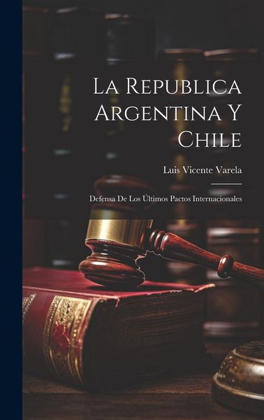 Produktbild: La Republica Argentina y Chile: Defensa de los &Uacute;ltimos Pactos Internacionales