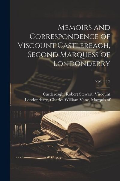 Produktbild: Memoirs and Correspondence of Viscount Castlereagh, Second Marquess of Londonderry; Volume 2