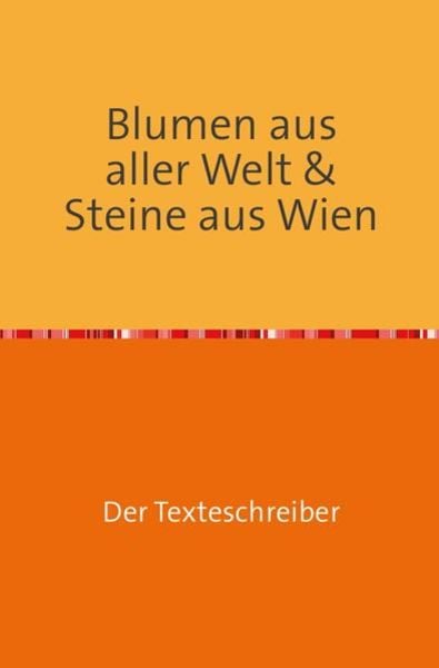 Blumen aus aller Welt & Steine aus Wien, Taschenbuch von Hannes Buchwieser, Epubli, 9783741843297