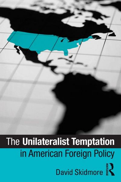 Produktbild: The Unilateralist Temptation in American Foreign Policy