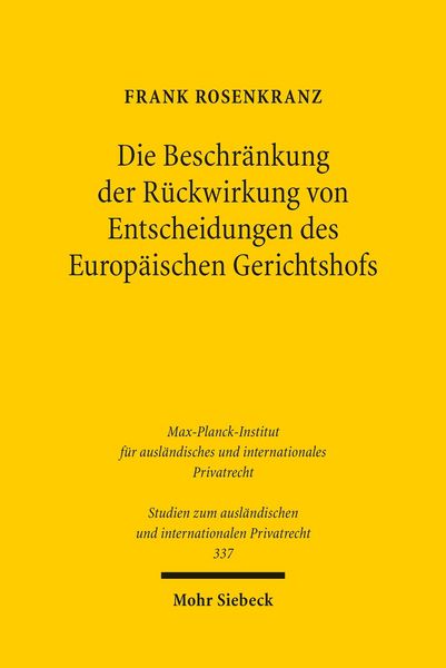 Produktbild: Die Beschr&auml;nkung der R&uuml;ckwirkung von Entscheidungen des Europ&auml;ischen Gerichtshofs