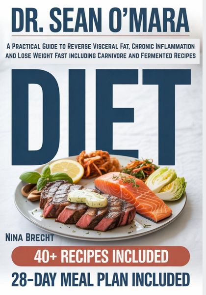 Produktbild: Dr. Sean O'Mara Diet: A Practical Guide to Reverse Visceral Fat, Chronic Inflammation and Lose Weight Fast including Carnivore and Fermented Recipes