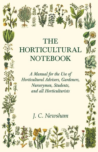 Produktbild: The Horticultural Notebook - A Manual for the Use of Horticultural Advisers, Gardeners, Nurserymen, Students, and all Horticulturists