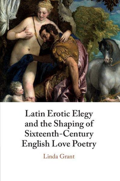 Produktbild: Latin Erotic Elegy and the Shaping of Sixteenth-Century English Love Poetry