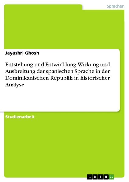 Produktbild: Entstehung und Entwicklung: Wirkung und Ausbreitung der spanischen Sprache in der Dominikanischen Republik in historischer Analyse