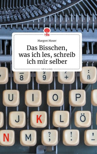 Produktbild: Das Bisschen, was ich les, schreib ich mir selber. Life is a Story - story.one