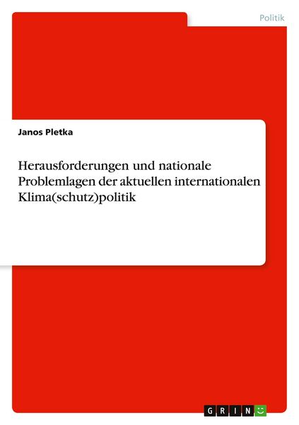Herausforderungen und nationale Problemlagen der aktuellen internationalen Klima(schutz)politik, Taschenbuch von Janos Pletka, GRIN, 9783346995650