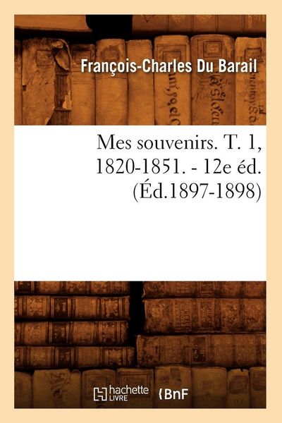 Produktbild: Mes souvenirs. T. 1, 1820-1851. - 12e &eacute;d. (&Eacute;d.1897-1898)