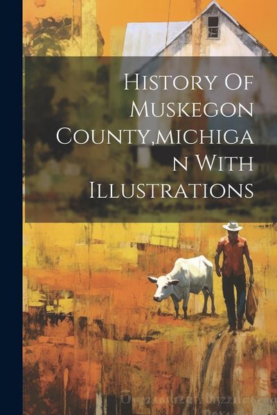 Produktbild: History Of Muskegon County, michigan With Illustrations