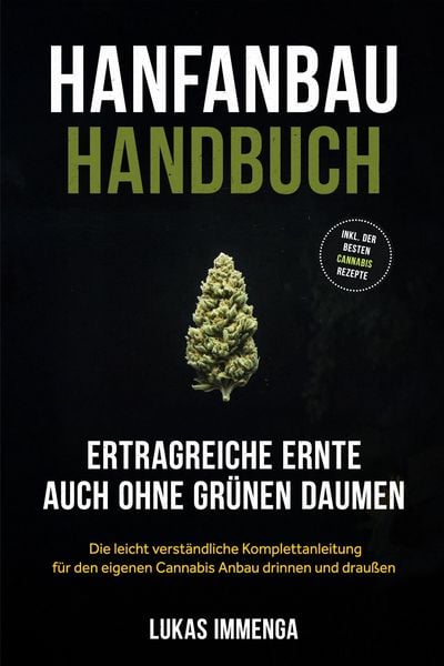 Produktbild: Hanfanbau Handbuch - Ertragreiche Ernte auch ohne gr&uuml;nen Daumen: Die leicht verst&auml;ndliche Komplettanleitung f&uuml;r den eigenen Cannabis Anbau drinnen und
