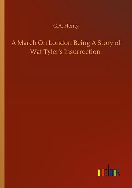 Produktbild: A March On London Being A Story of Wat Tyler's Insurrection